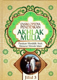 Image of Ensiklopedia Pendidikan ; Akhlak Mulia ; Panduan Mendidik Anak Menurut Metode Islam Jilid 3