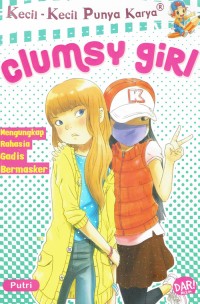Image of Clumsy Girl : Mengungkap Rahasia Gadis Bermasker