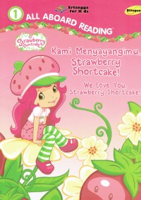Image of Kami Menyayangimu, Strawberry Shortcake! ; We Love You, Strawberry Shortcake!