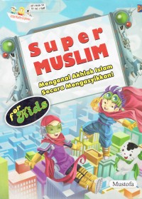 Image of Super Muslim : Mengenal Akhlak Islam Secara Mengasyikkan