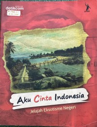 Image of Aku Cinta Indonesia Jelajah Eksotisme Negeri