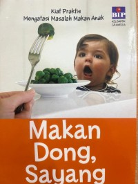 Image of Makan Dong Sayang : Kiat Praktis Mengatasi Masalah Makan Anak